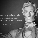 "No man is good enough to govern another man without that other's consent." - Abraham Lincoln; Tweet this!
