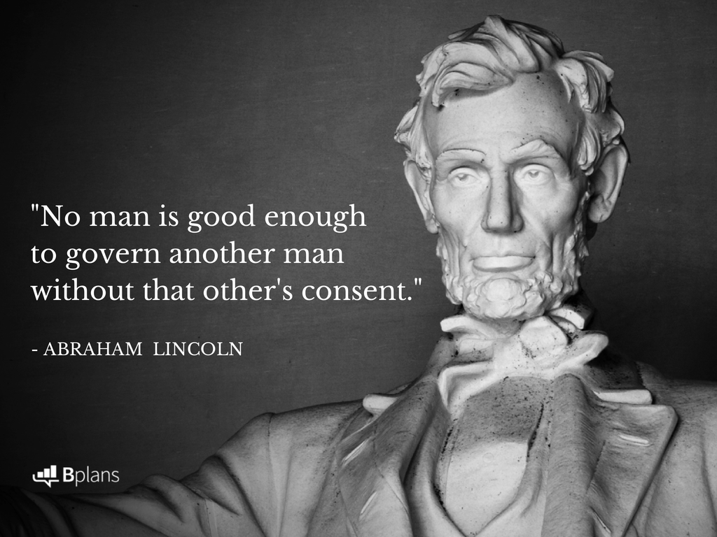 "No man is good enough to govern another man without that other s consent "