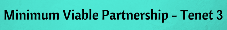 Minimum Viable Partnership - Tenet 3