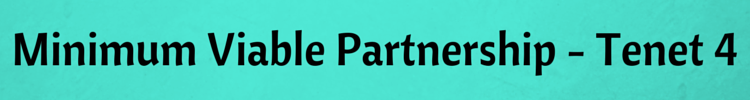Minimum Viable Partnership - Tenet 4